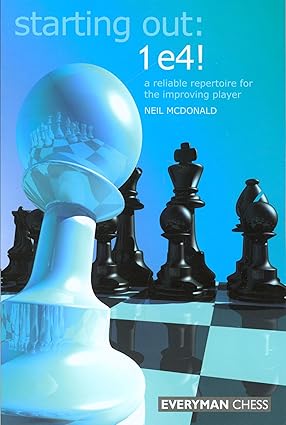 Starting Out 1 e4! – A Reliable Repertoire for the Improving Player